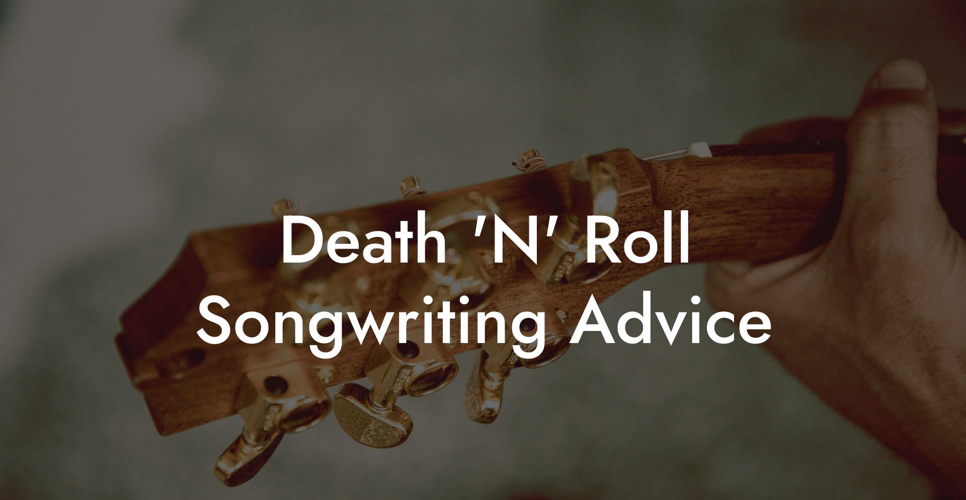 Death 'N' Roll Songwriting Advice