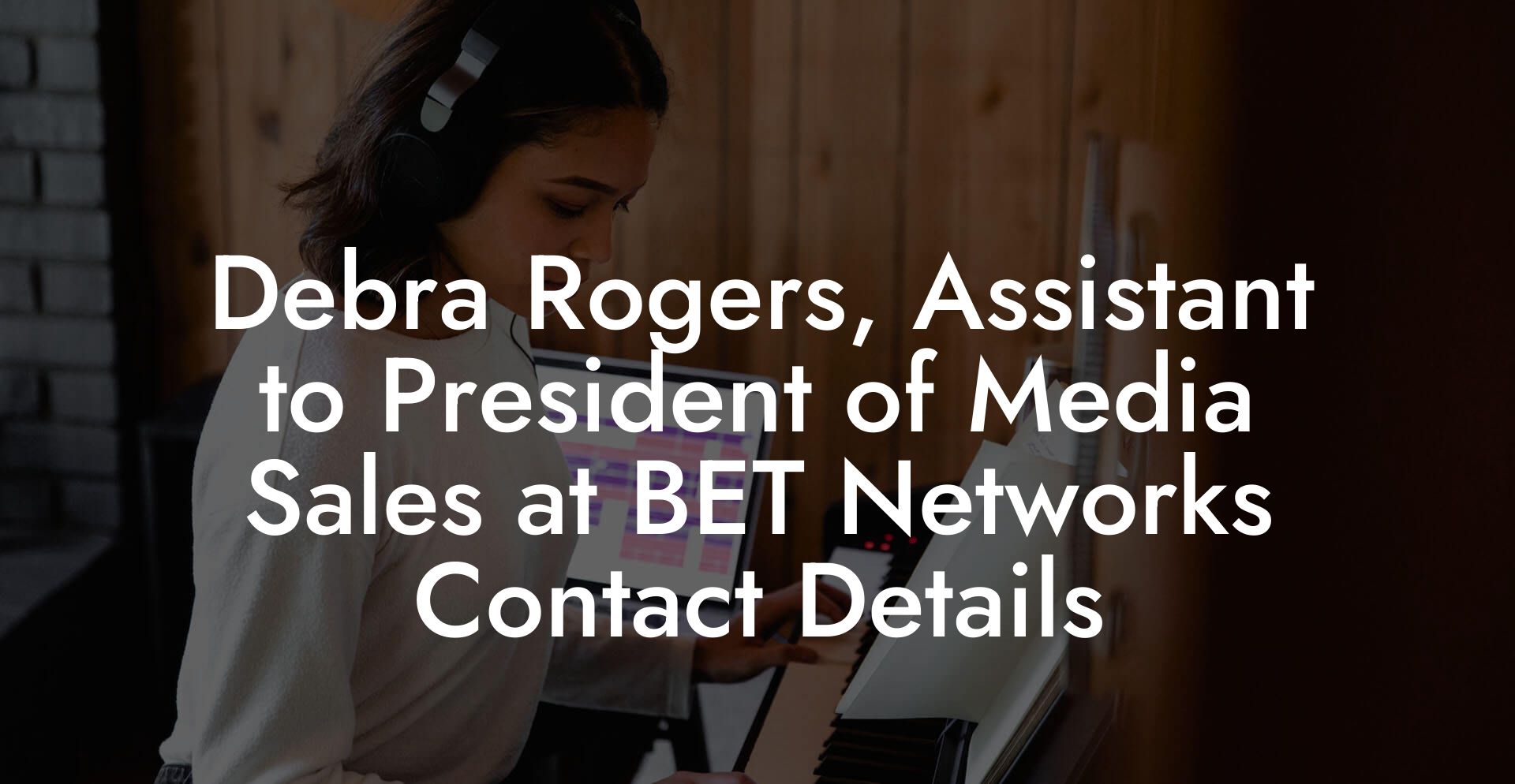 Debra Rogers, Assistant to President of Media Sales at BET Networks Contact Details