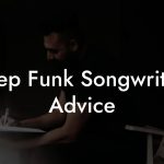 Deep Funk Songwriting Advice