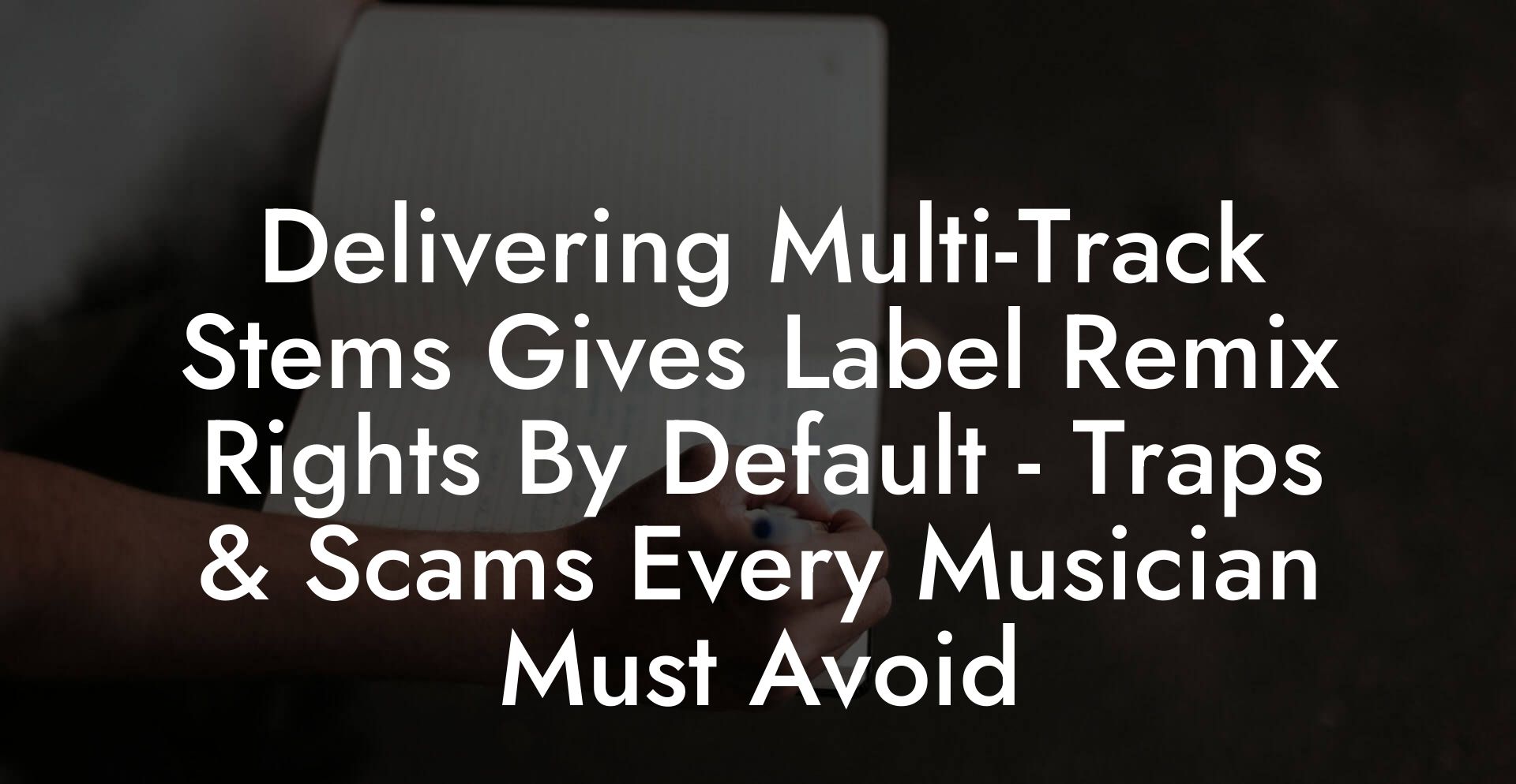 Delivering Multi-Track Stems Gives Label Remix Rights By Default - Traps & Scams Every Musician Must Avoid