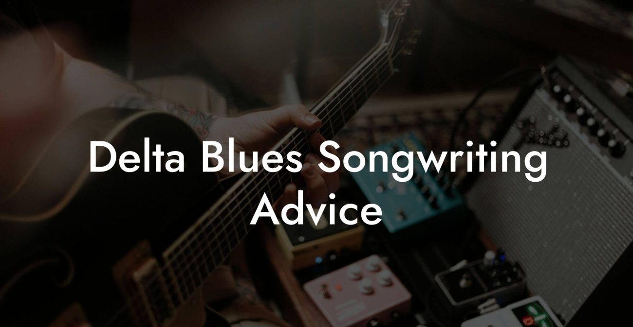 Delta Blues Songwriting Advice