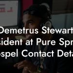 Demetrus Stewart, President at Pure Springs Gospel Contact Details