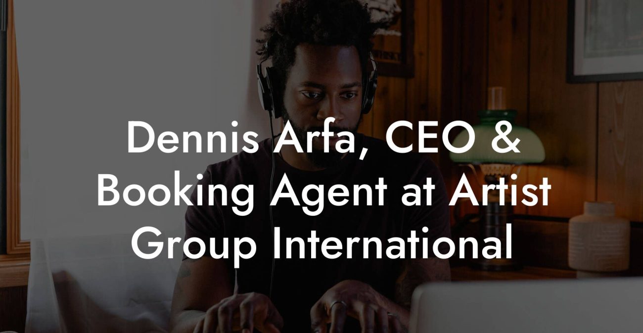 Dennis Arfa, CEO & Booking Agent at Artist Group International