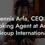 Dennis Arfa, CEO & Booking Agent at Artist Group International