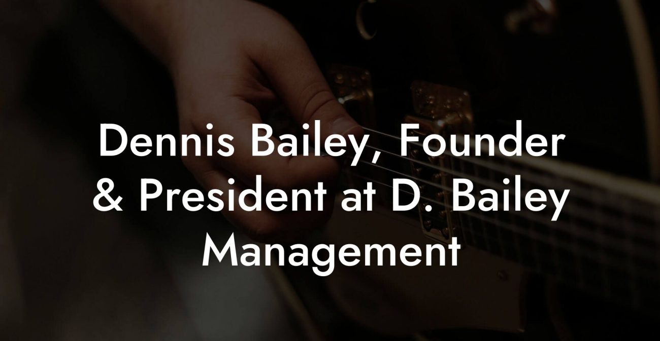 Dennis Bailey, Founder & President at D. Bailey Management