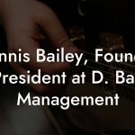 Dennis Bailey, Founder & President at D. Bailey Management