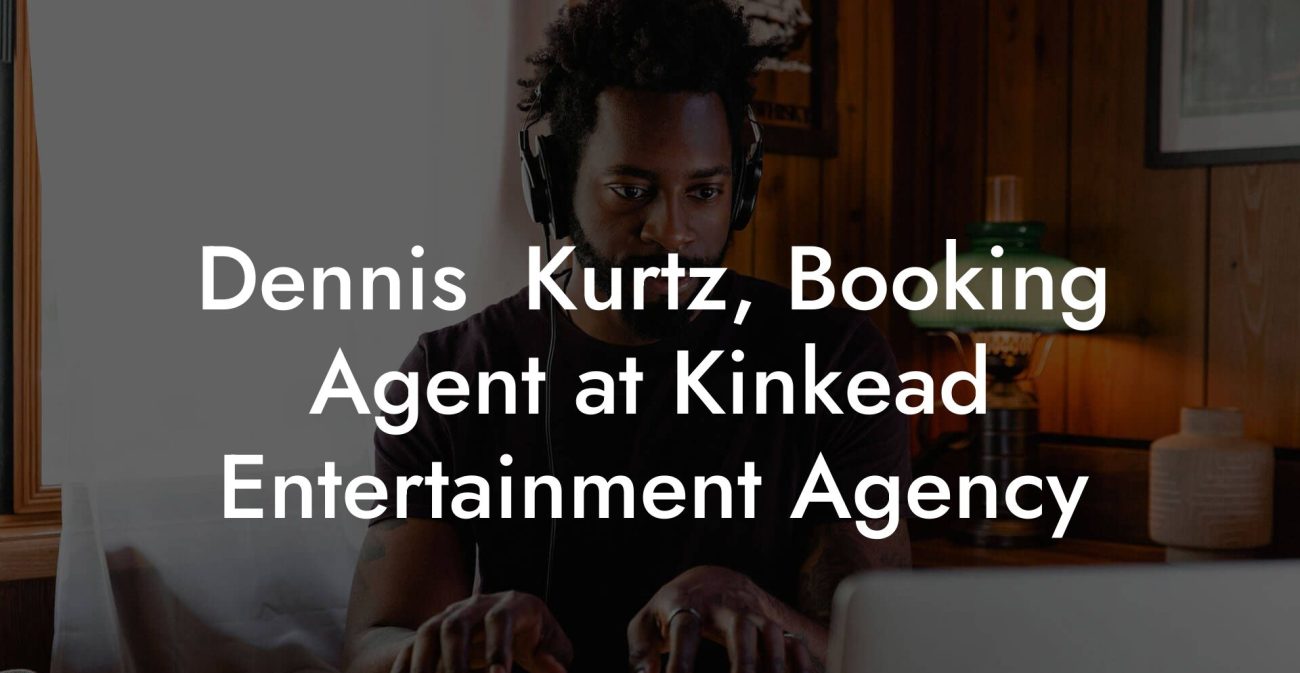 Dennis  Kurtz, Booking Agent at Kinkead Entertainment Agency