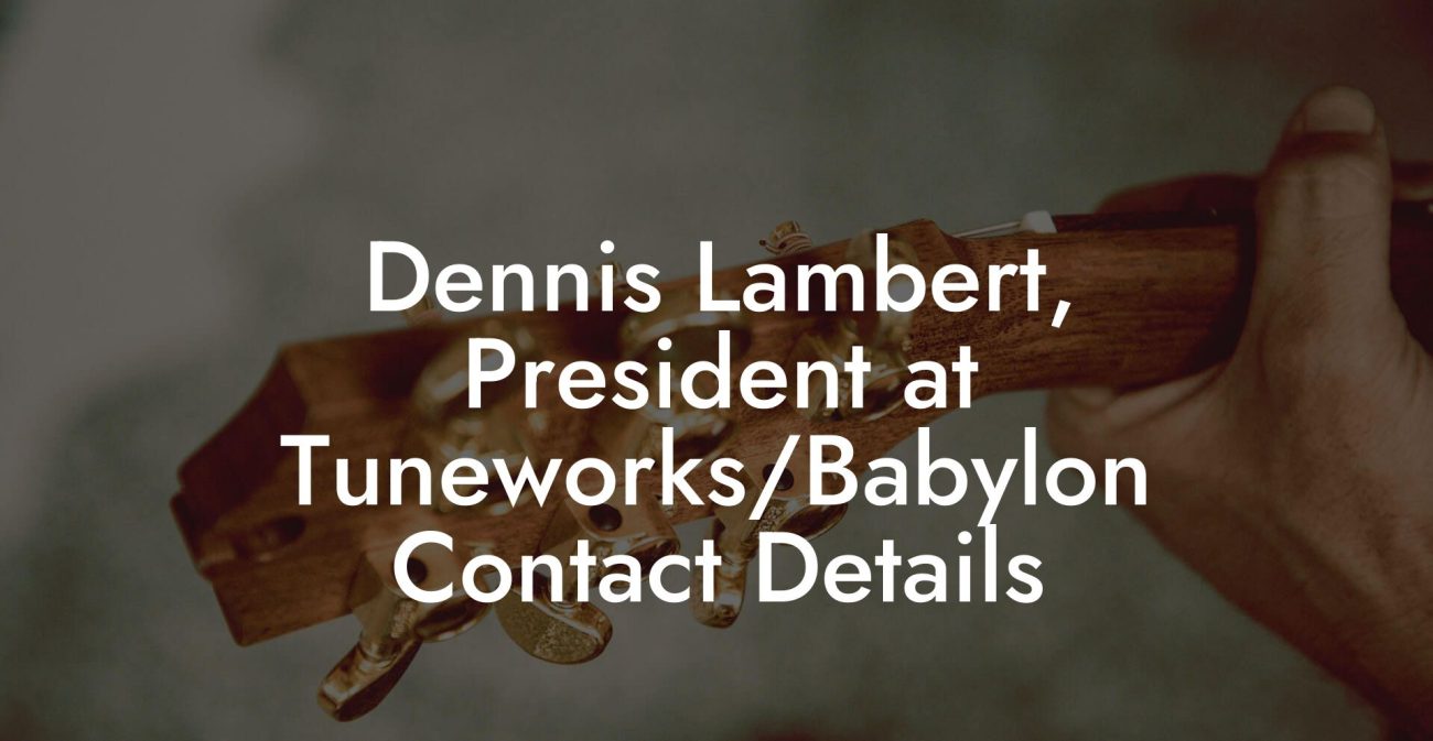 Dennis Lambert, President at Tuneworks/Babylon Contact Details