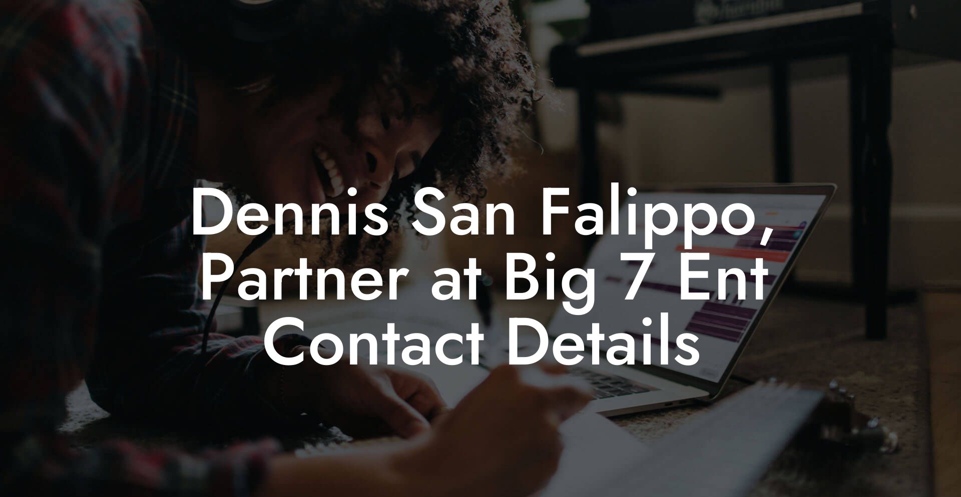 Dennis San Falippo, Partner at Big 7 Ent Contact Details