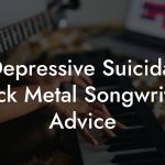 Depressive Suicidal Black Metal Songwriting Advice