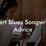 Desert Blues Songwriting Advice