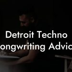 Detroit Techno Songwriting Advice