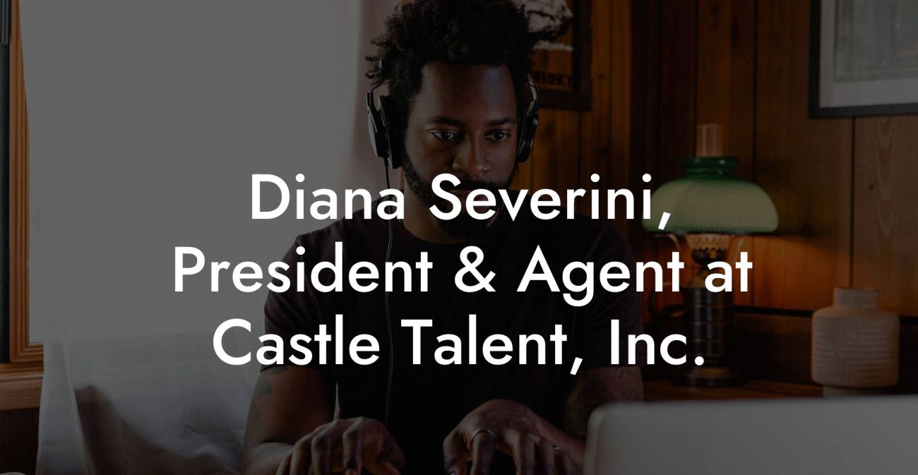 Diana Severini, President & Agent at Castle Talent, Inc.