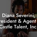 Diana Severini, President & Agent at Castle Talent, Inc.