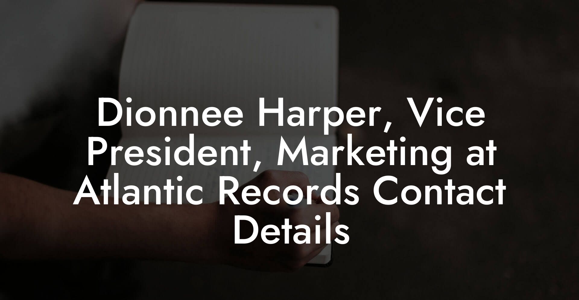 Dionnee Harper, Vice President, Marketing at Atlantic Records Contact Details