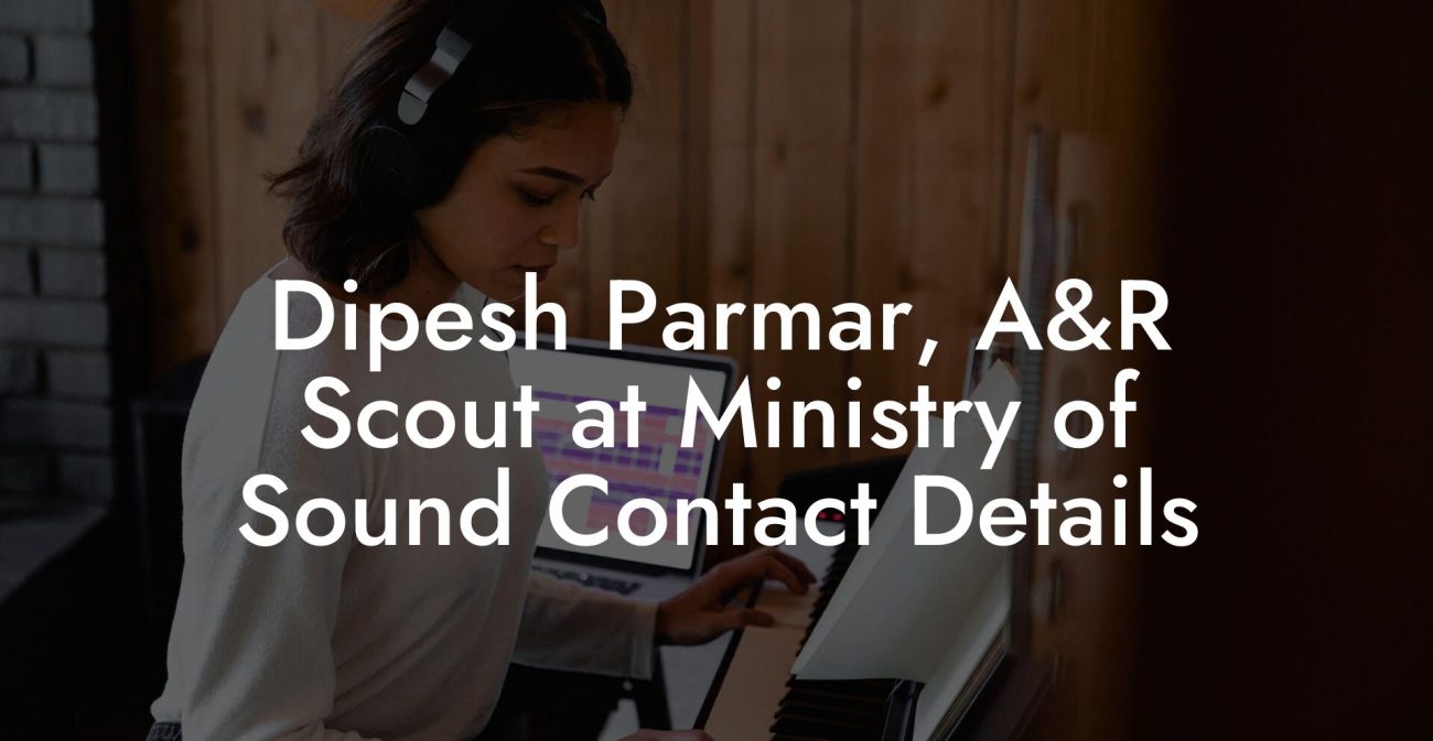 Dipesh Parmar, A&R Scout at Ministry of Sound Contact Details