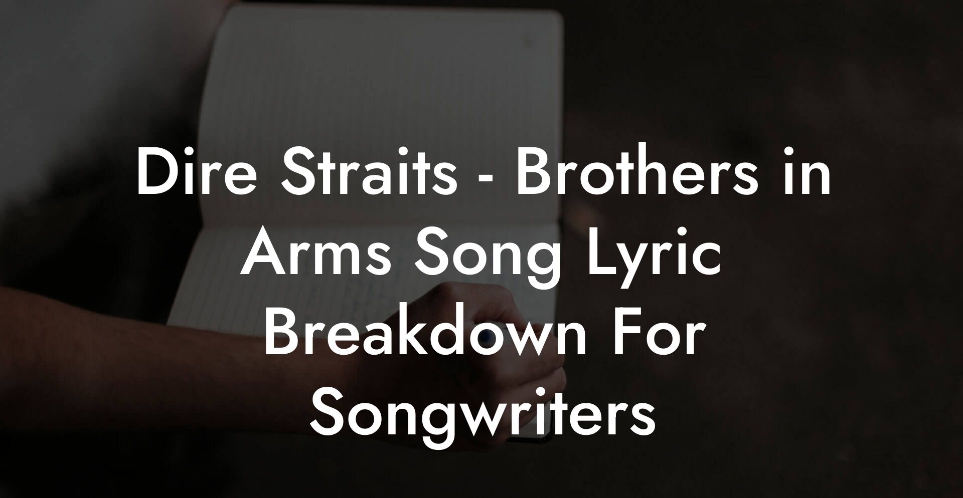 Dire Straits - Brothers in Arms Song Lyric Breakdown For Songwriters