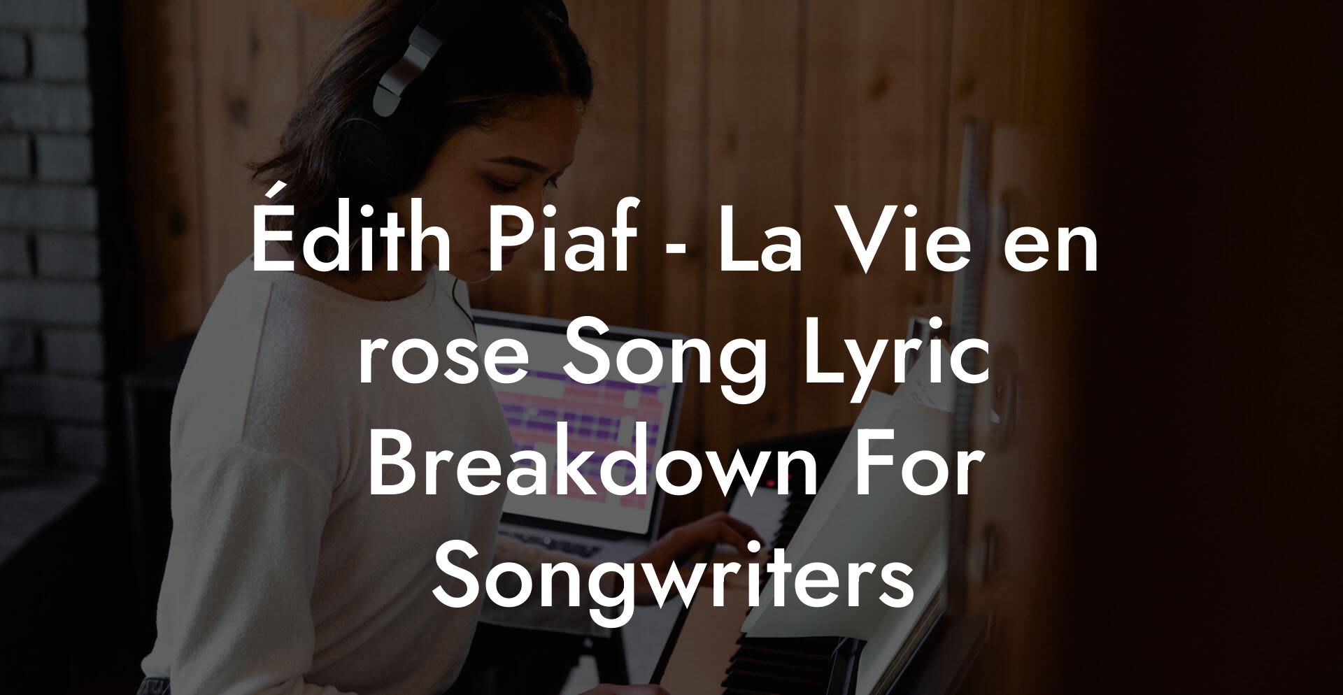 Édith Piaf - La Vie en rose Song Lyric Breakdown For Songwriters