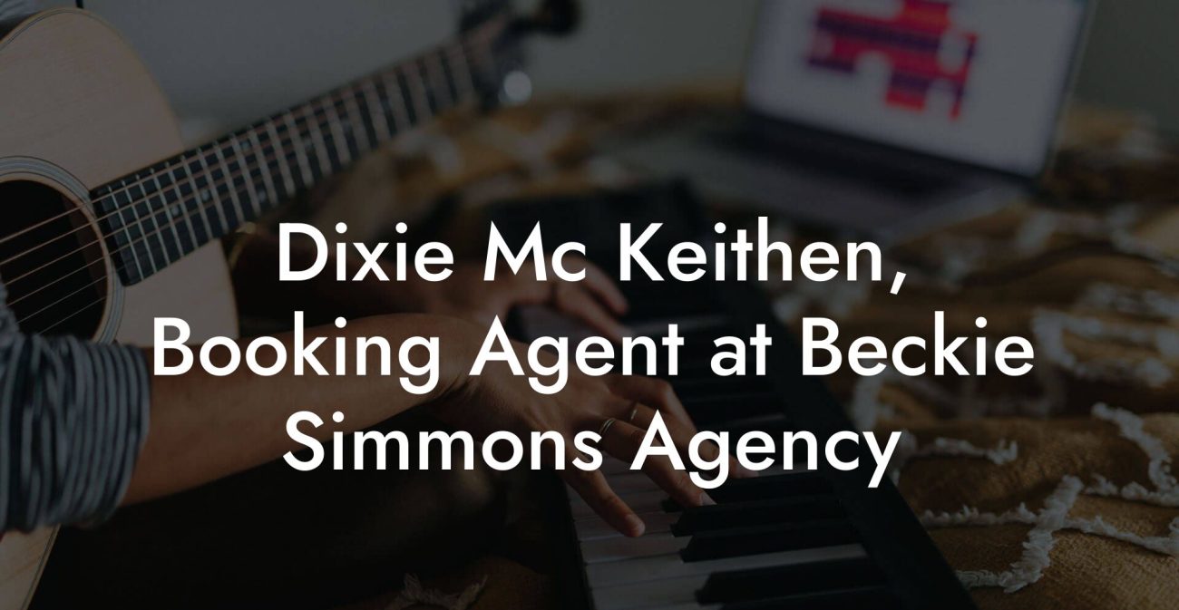 Dixie Mc Keithen, Booking Agent at Beckie Simmons Agency