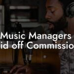 Do Music Managers Get Paid off Commission?
