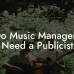 Do Music Managers Need a Publicist