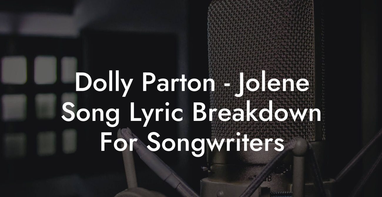 Dolly Parton - Jolene Song Lyric Breakdown For Songwriters
