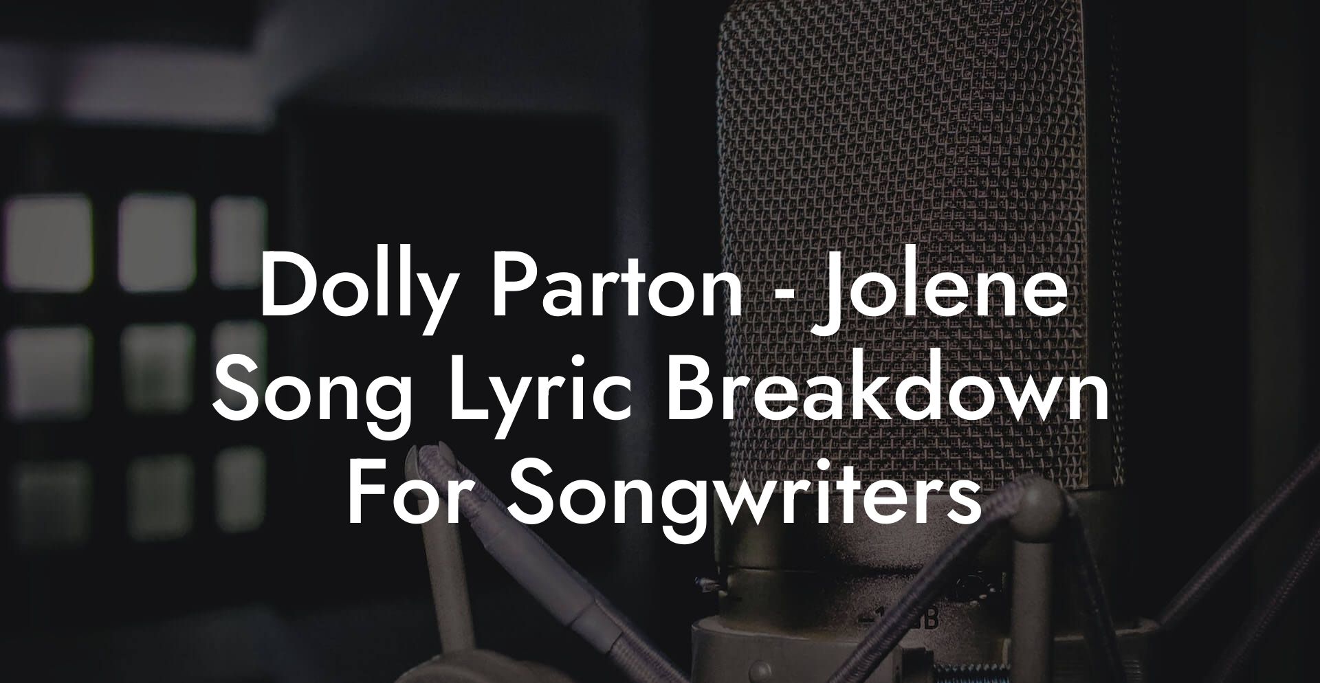 Dolly Parton - Jolene Song Lyric Breakdown For Songwriters
