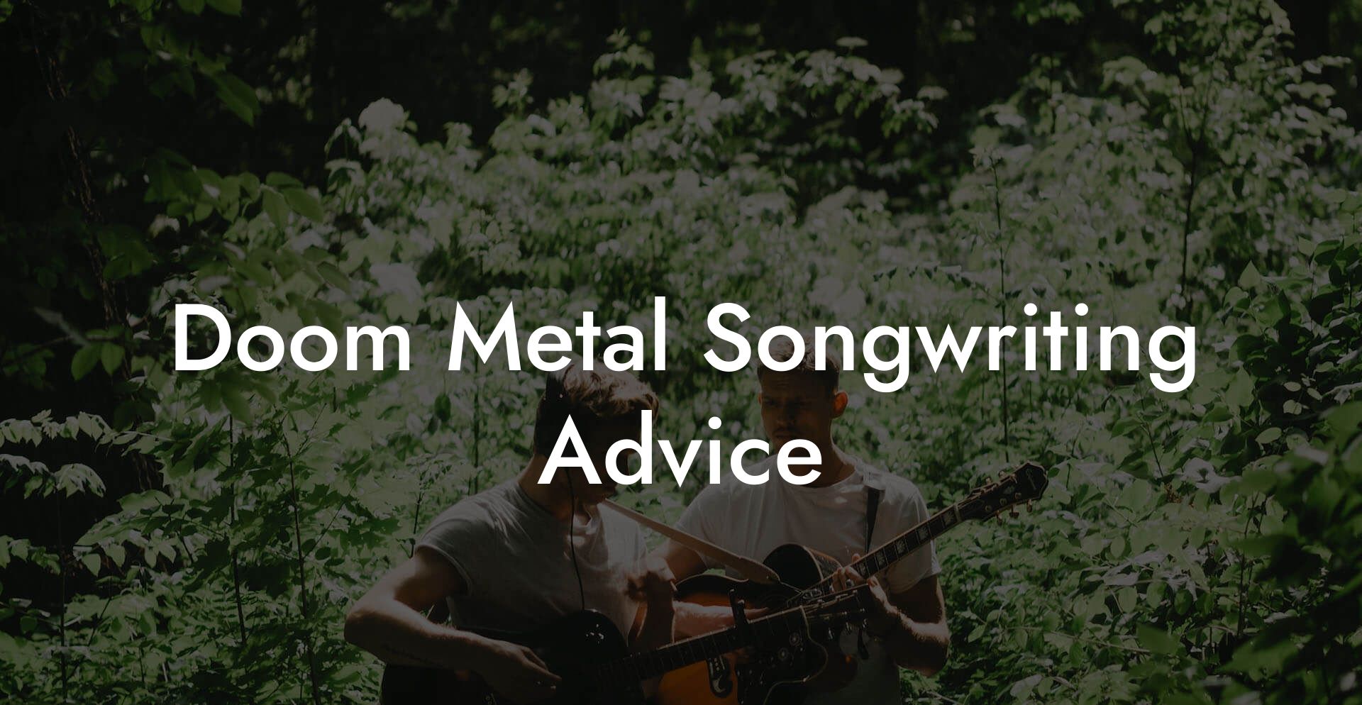 Doom Metal Songwriting Advice