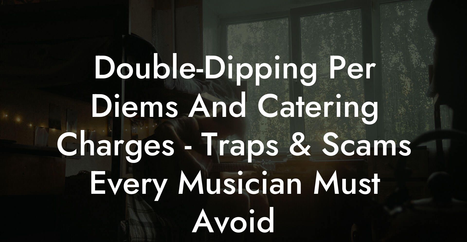 Double-Dipping Per Diems And Catering Charges - Traps & Scams Every Musician Must Avoid