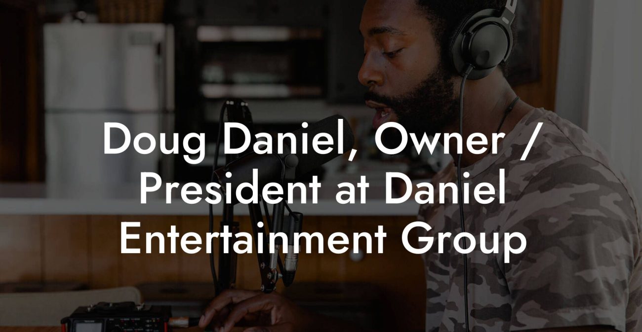 Doug Daniel, Owner / President at Daniel Entertainment Group