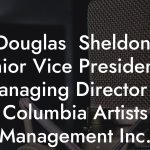 Douglas  Sheldon, Senior Vice President & Managing Director at Columbia Artists Management Inc.
