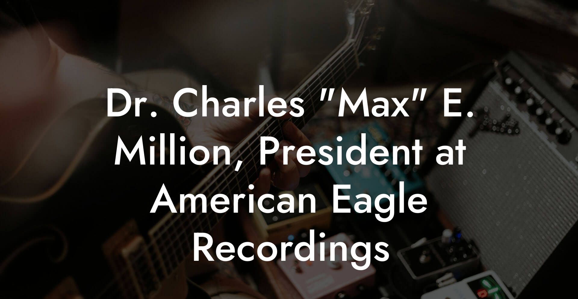 Dr. Charles "Max" E. Million, President at American Eagle Recordings