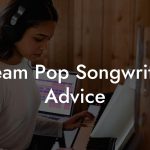 Dream Pop Songwriting Advice