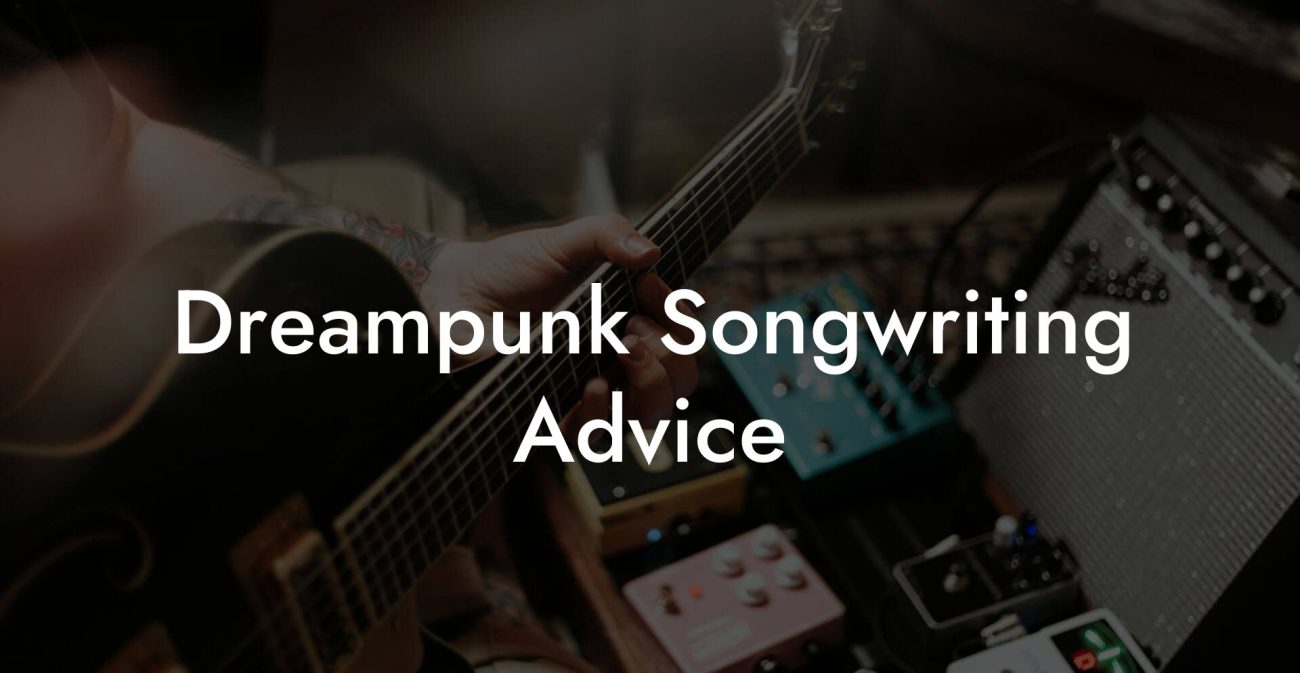 Dreampunk Songwriting Advice