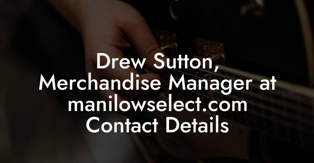 Drew Sutton, Merchandise Manager at manilowselect.com Contact Details