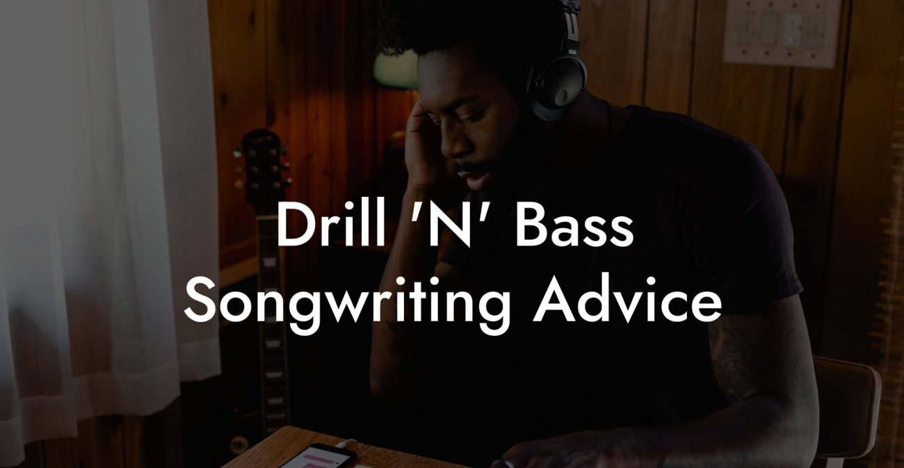 Drill 'N' Bass Songwriting Advice