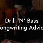 Drill 'N' Bass Songwriting Advice