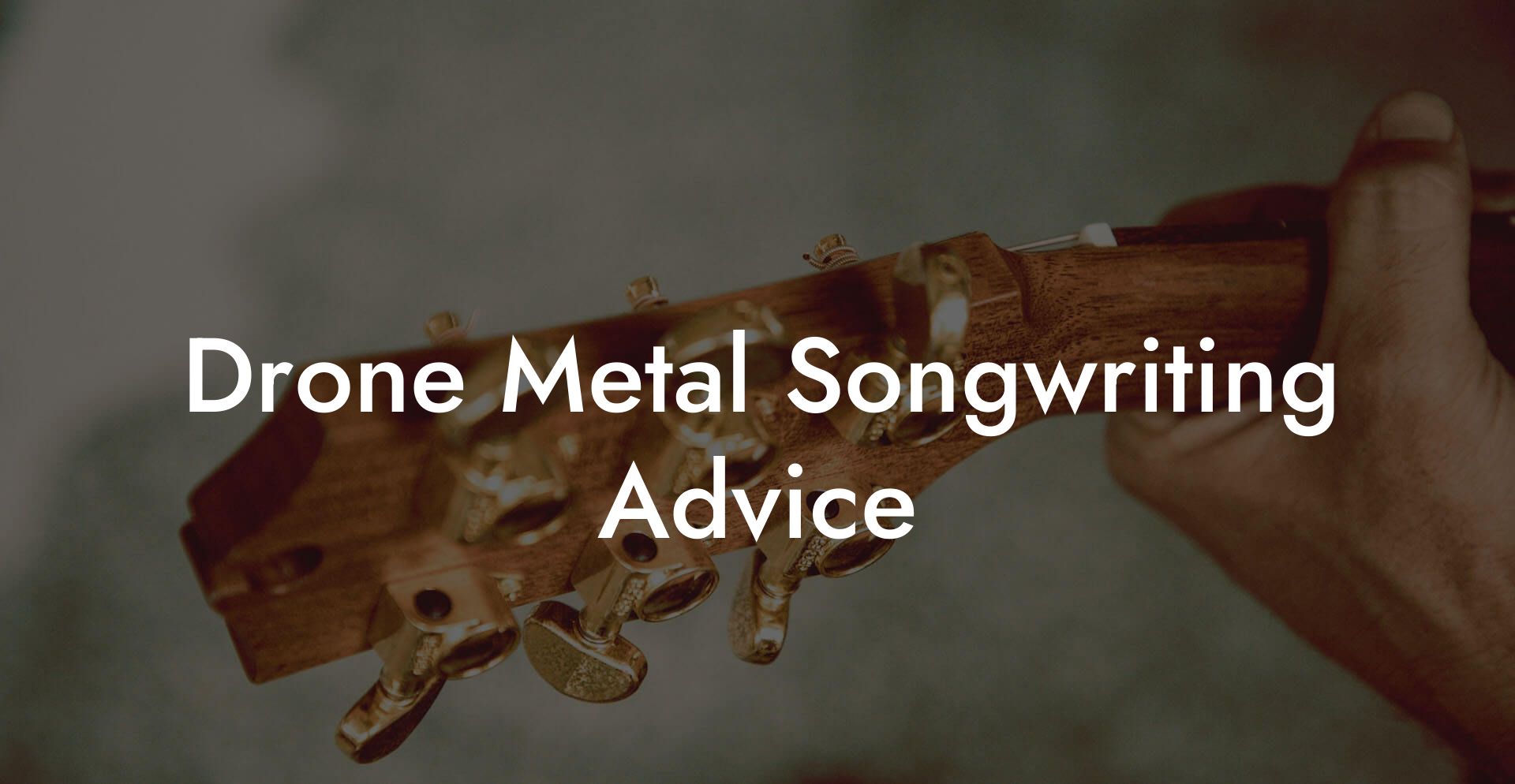 Drone Metal Songwriting Advice