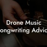 Drone Music Songwriting Advice