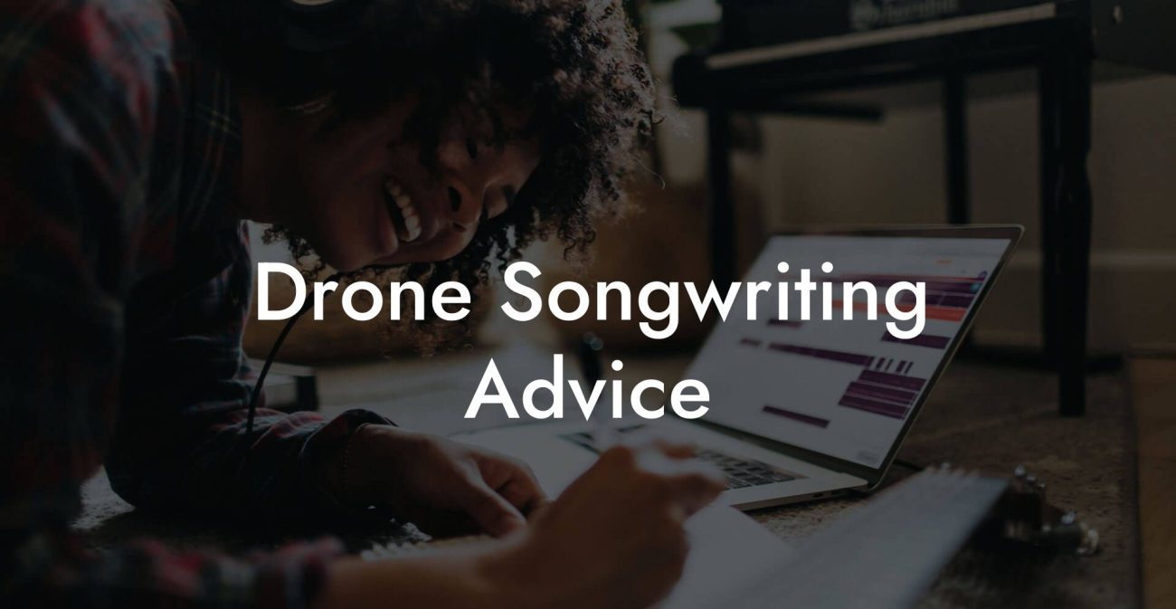 Drone Songwriting Advice