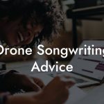 Drone Songwriting Advice