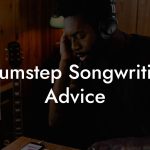 Drumstep Songwriting Advice