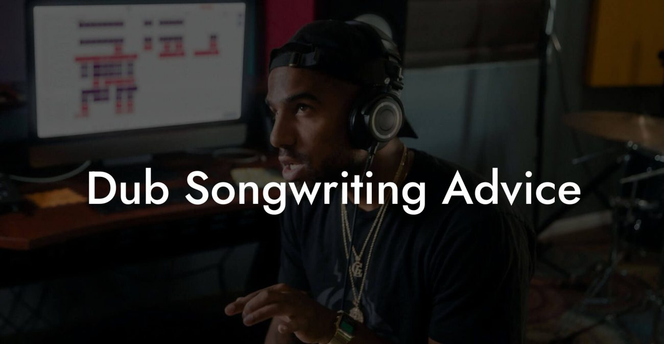 Dub Songwriting Advice