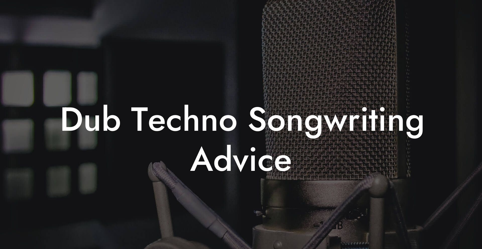 Dub Techno Songwriting Advice