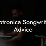 Dubtronica Songwriting Advice