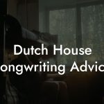 Dutch House Songwriting Advice