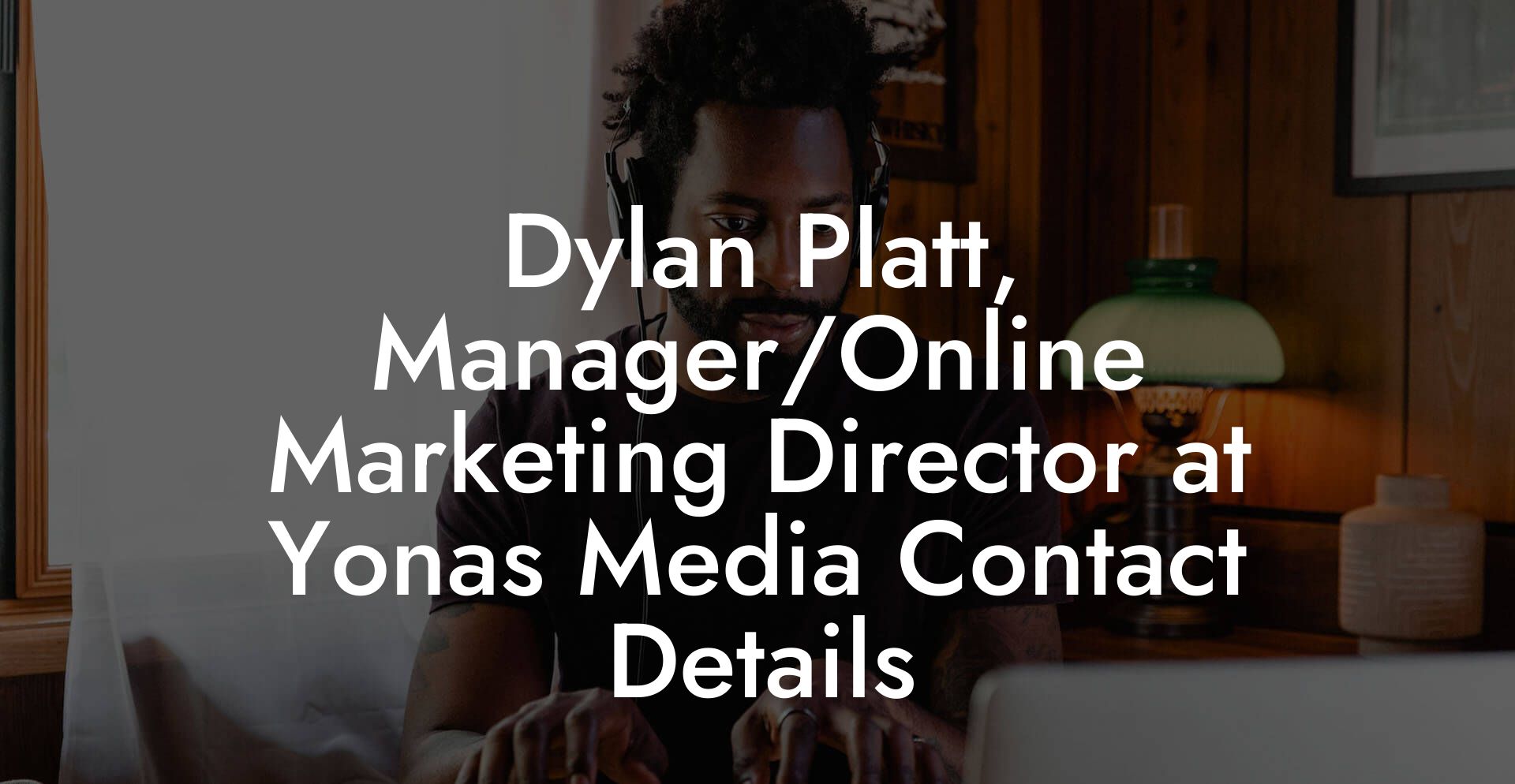 Dylan Platt, Manager/Online Marketing Director at Yonas Media Contact Details