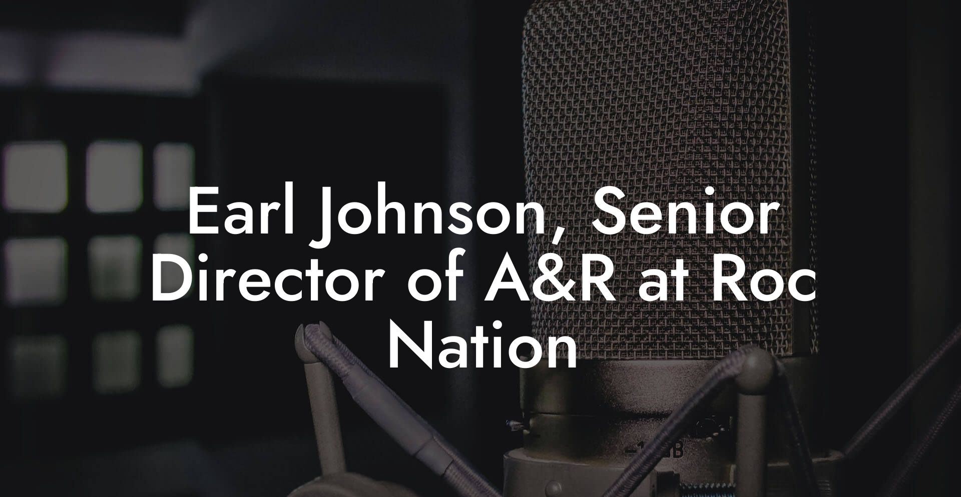 Earl Johnson, Senior Director of A&R at Roc Nation - Lyric Assistant