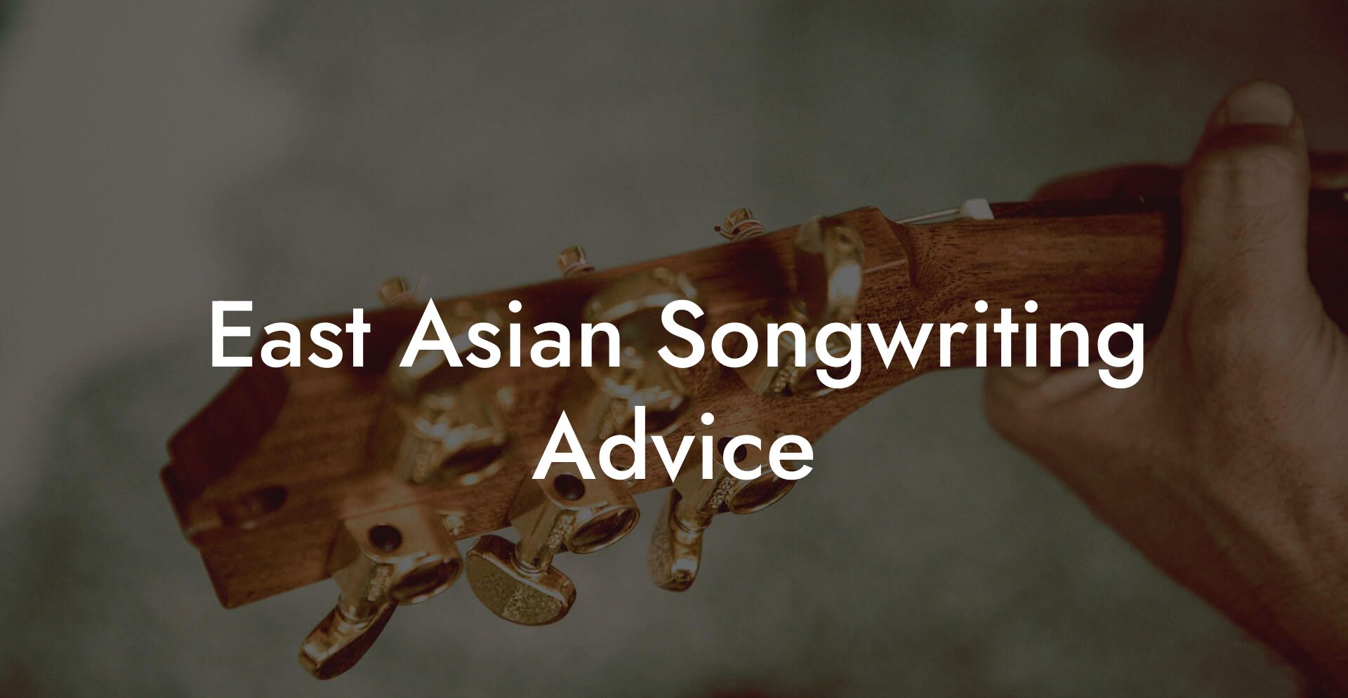 East Asian Songwriting Advice