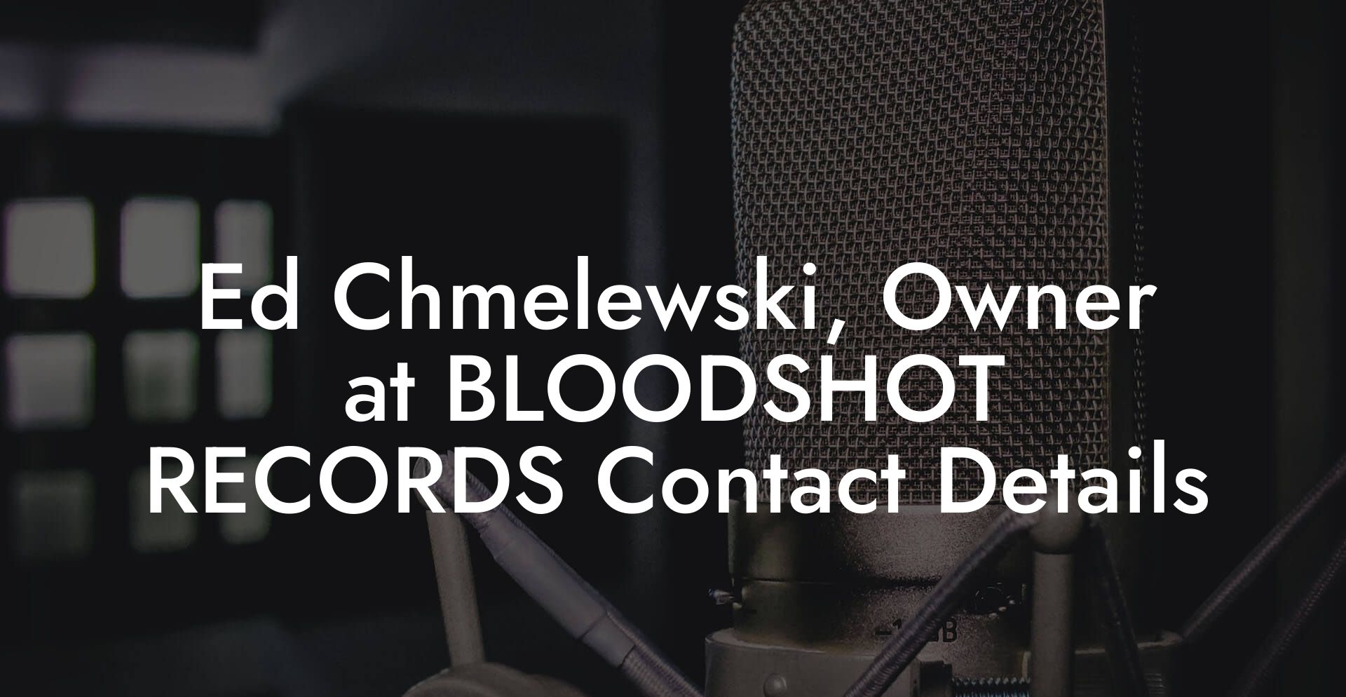 Ed Chmelewski, Owner at BLOODSHOT RECORDS Contact Details